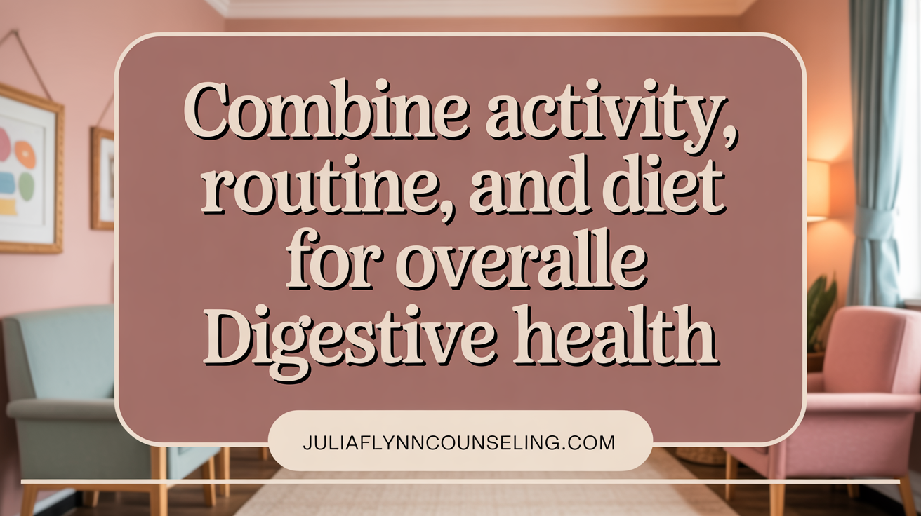 Combine activity, routine, and diet for optimal bowel health