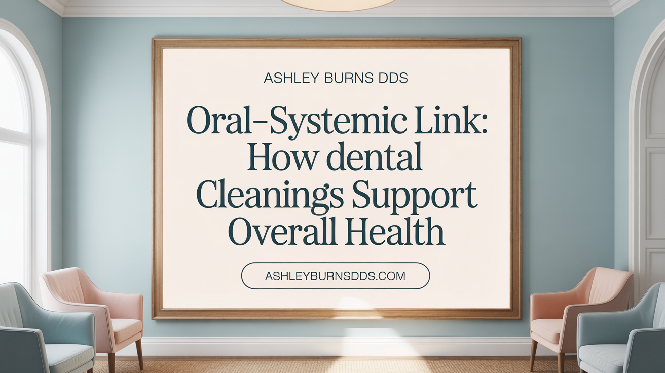 Oral-Systemic Link: How Dental Cleanings Protect Overall Health